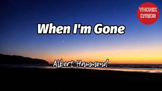 When Im Gone Lyrics - Albert Hammond