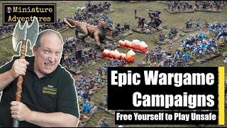 Epic Wargame Campaigns: Free yourself to play unsafe