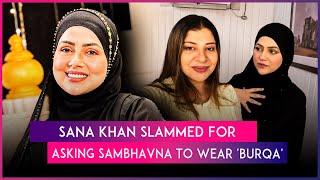 Internet Shreds Sana Khan For Asking Sambhavna Seth To Wear Burqa For Her Ramadan Podcast