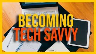 Becoming Tech Savvy