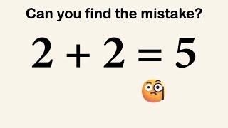 False proof 2 + 2 = 5. Can you spot the mistake?