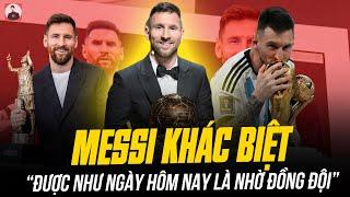 MESSI PHÁT BIỂU KHÁC BIỆT PHẦN CÒN LẠI: “TÔI ĐƯỢC NHƯ NGÀY HÔM NAY LÀ NHỜ ĐỒNG ĐỘI”