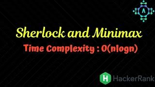 Sherlock and MiniMax | HackerRank Solution | Algorithm Explanation by alGOds!!