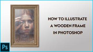 Photoshop Tutorial - How To Illustrate A Wooden Frame In Photoshop