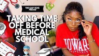 THE GAP YEAR PERIOD BEFORE MEDICAL SCHOOL // Advice For Taking Time Off Before Medical School