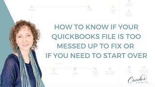 How to know if your QuickBooks file is too messed up to fix or if you need to start over