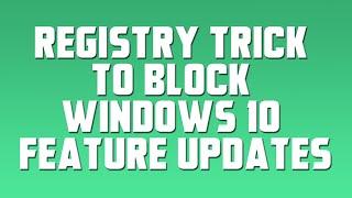 Registry Trick to Block Windows 10 Feature Updates