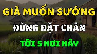 Về Già, 5 Nơi Cấm Đến Kẻo Rước Họa – Đừng Phạm Sai Lầm Này!