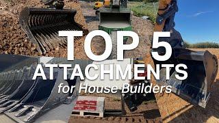 TOP 5 EXCAVATOR ATTACHMENTS FOR HOUSE BUILDERS - your ESSENTIAL tools!