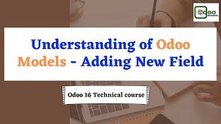 Understanding of Odoo models | Adding new field | Odoo 16 Technical Course