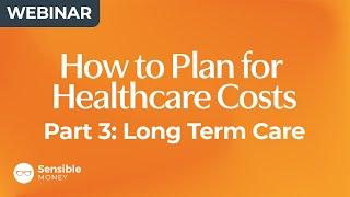 How to Plan for Healthcare Costs in Retirement 2024: Part 3 (Long Term Care)