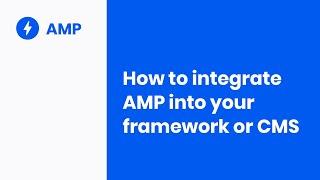 How to integrate AMP into your framework or CMS