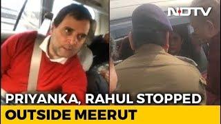 Rahul Gandhi, Priyanka Vadra Stopped From Entering UP's Meerut By Cops