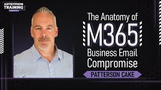 The Anatomy of M365 Business Email Compromise w/ Patterson Cake