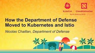 How the Department of Defense Moved to Kubernetes and Istio - Nicolas Chaillan