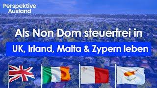 0% Steuern in UK, Irland, Malta & Zypern mit Non Dom Status | Steuern sparen mit Remittance Basis