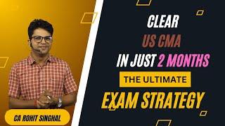 US CMA Exam Strategy  for Jan-Feb 2025 Window (In Depth) by CA Rohit Singhal