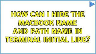 How can I hide the MacBook name and path name in terminal initial line? (2 Solutions!!)