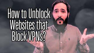 How to Unblock Websites That Block VPNs?