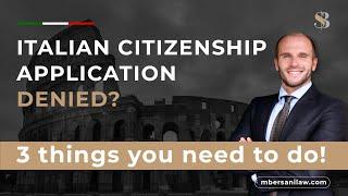 Italian Citizenship Application Denied? 3 Things You Need to do!