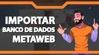 Como Importar Banco de Dados na Metaweb (Rápido e Fácil) 2022