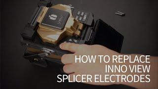 How to replace INNO VIEW Splicer Electrodes INNO Instrument