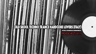 Old Skool Techno Trance Hardcore Lovers Podcast / 011