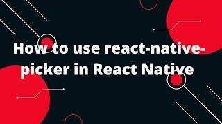 How to use react-native-picker in React Native | React Native Tutorial