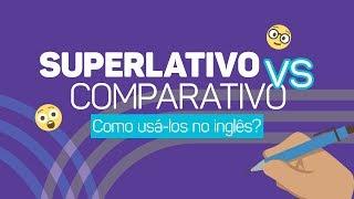 SUPERLATIVO vs. COMPARATIVO: como usá-los em inglês?