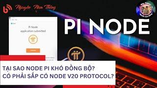 TẠI SAO NODE PI KHÓ ĐỒNG BỘ? - CÓ PHẢI SẮP CÓ NODE V20 PROTOCOL? - 𝝅 NEWS - Blog Nguyễn Nam Thắng