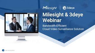 Milesight & 3deye Webinar: Bandwidth-Efficient Cloud Video Surveillance Solution