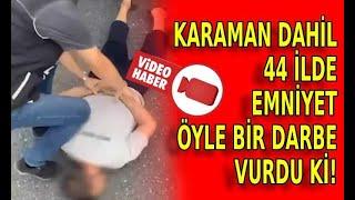 EMNİYET ÖYLE BİR DARBE VURDU Kİ