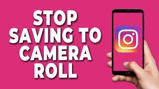 How to Stop Instagram Saving to Camera Roll