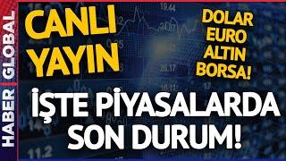 CANLI I Ekonomide Neler Oluyor? Piyasalar Karıştı! Dolar Euro Altın ve Borsada Son Durum!