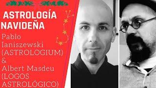 La Astrología Navideña con Pablo Ianiszewski (Astrologium) y  Albert Masdeu (Logos Astrológico)