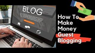 How To Make Money From Guest Posting ?