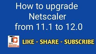 How to upgrade Citrix Netscaler Gateway from 11.1 to 12.0