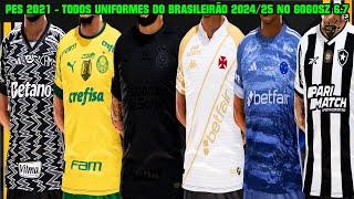 PES 2021 - TODOS UNIFORMES DO BRASILEIRÃO SÉRIE A 2024 NO PATCH GOGOSZ 6.7 - 4K