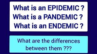 What is an EPIDEMIC, a PANDEMIC and an ENDEMIC ? Explained simply with Examples