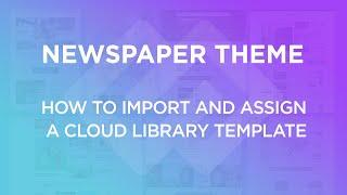 Newspaper WordPress Theme Tutorial: How to Import and Assign Cloud Library Templates