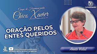 Anete Vidal | ORAÇÃO PELOS ENTES QUERIDOS (GRUPO DE HARMONIZAÇÃO CHICO XAVIER)