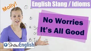 English Slang / Idioms: No Worries, It's All Good