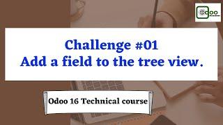 Challenge #01. How to add a field in tree view in Odoo 16.