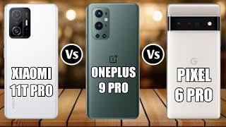 Xiaomi 11T Pro Vs Google Pixel 6 Pro Vs Oneplus 9 Pro