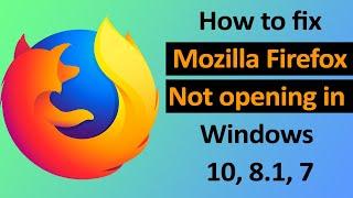 How to fix Mozilla Firefox not opening in Windows 10, 8.1, 7 / Smart Enough