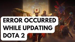 How To Fix An Error Occurred While Updating Dota 2