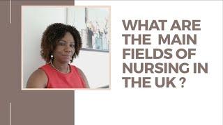 What are the main  Nursing  fields in  UK ?  Becky  Sekyere