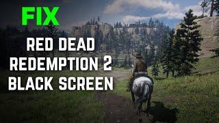 How to Fix Red Dead Redemption 2 Black Screen/Not Launching | Solved 100%