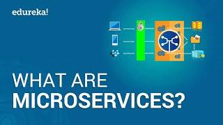 What are Microservices | Microservices Architecture Training | Microservices Tutorial | Edureka