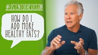 How Do I Add More Healthy Fats? #ListenToTheSisson